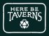 Here Be Taverns